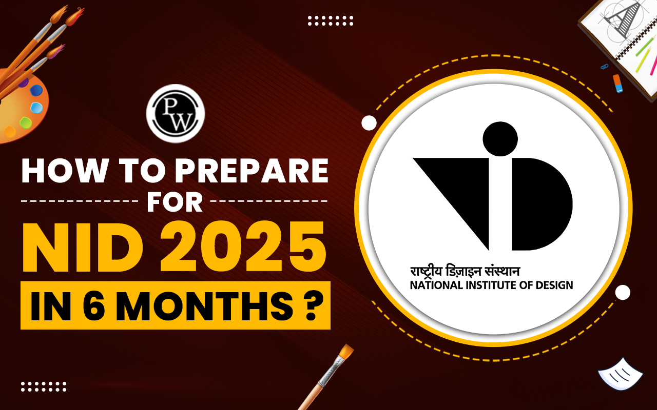How to Prepare for NID 2025 In 6 Months? A Comprehensive Guide
