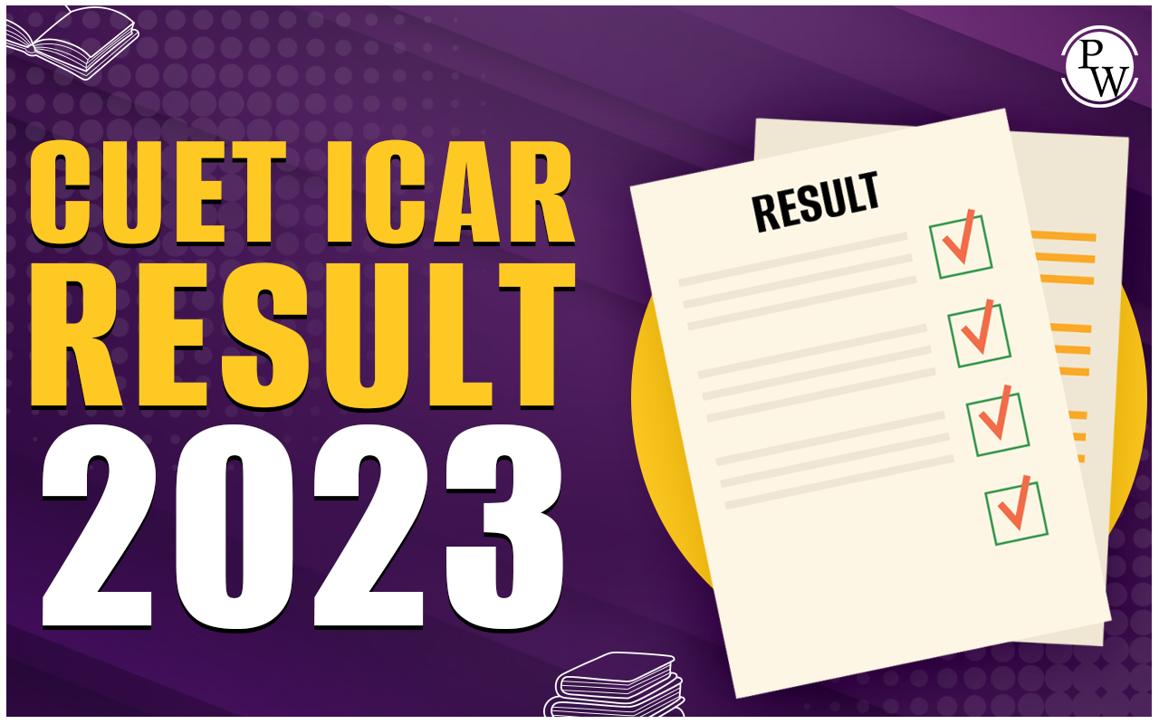 CUET ICAR Result 2023, Steps To Download, Important Dates