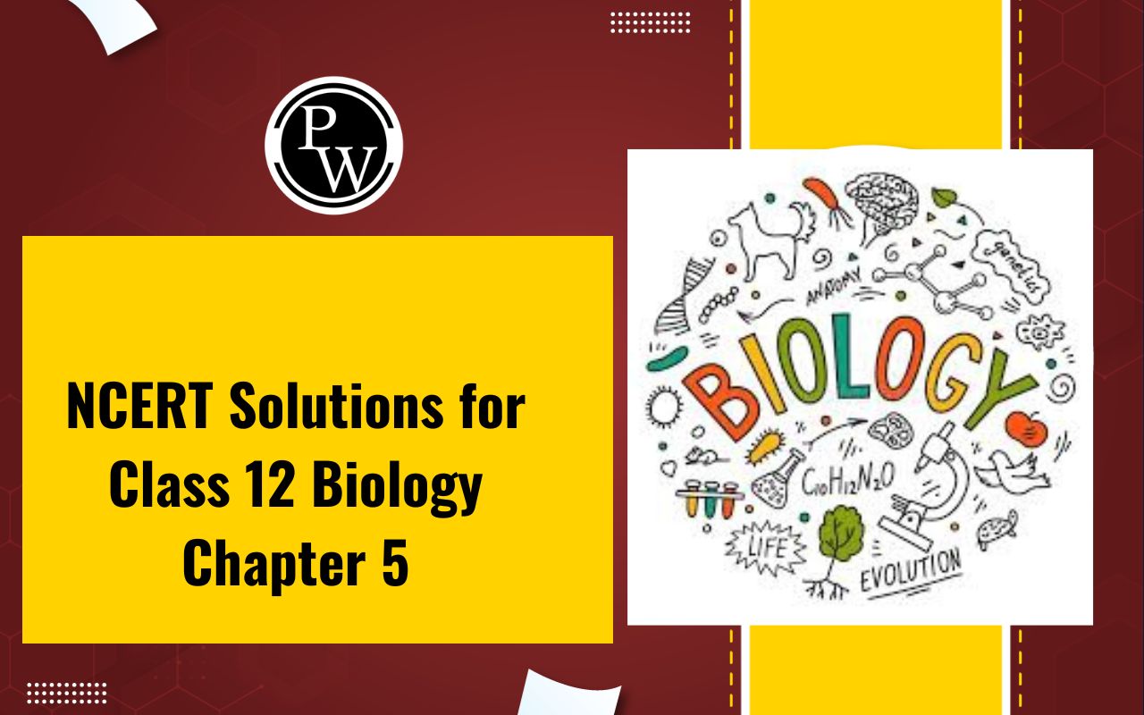 NCERT Solutions for Class 12 Biology Chapter 5