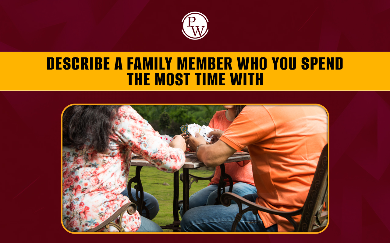 Describe a Family Member Who You Spend the Most Time With