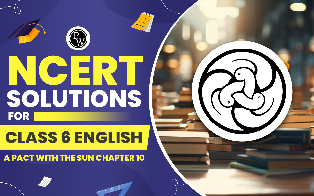NCERT Solutions for Class 6 English A Pact With the Sun Chapter 10