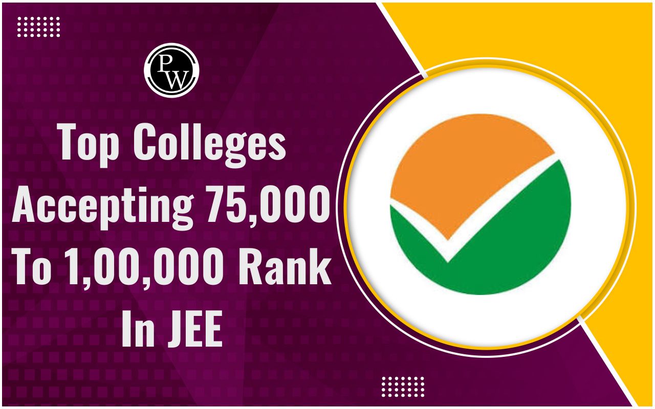 Top Colleges Accepting 75000 To 100000 Rank In JEE