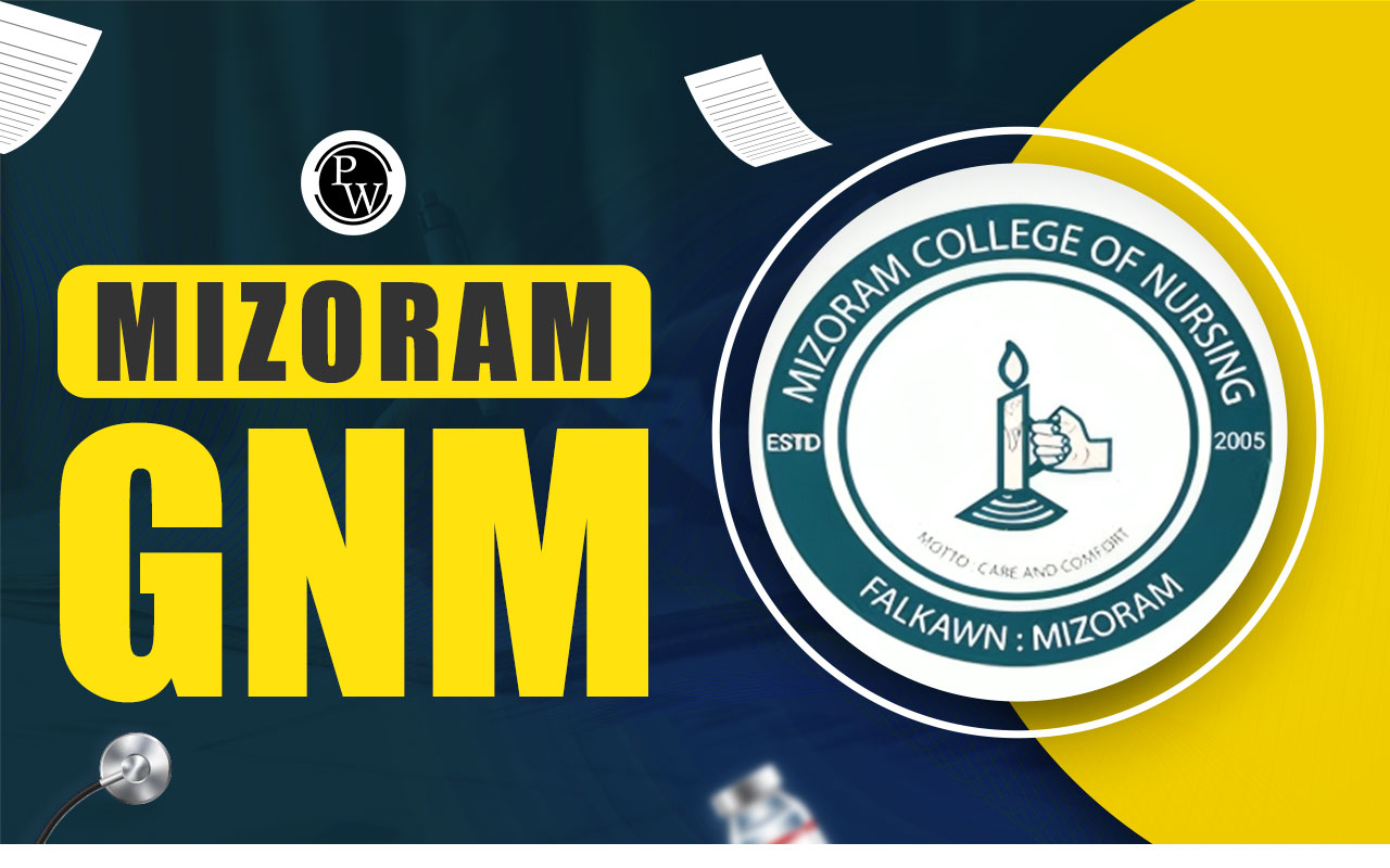 Mizoram GNM Admission 2024, Application Form, Dates, Eligibility and Counselling