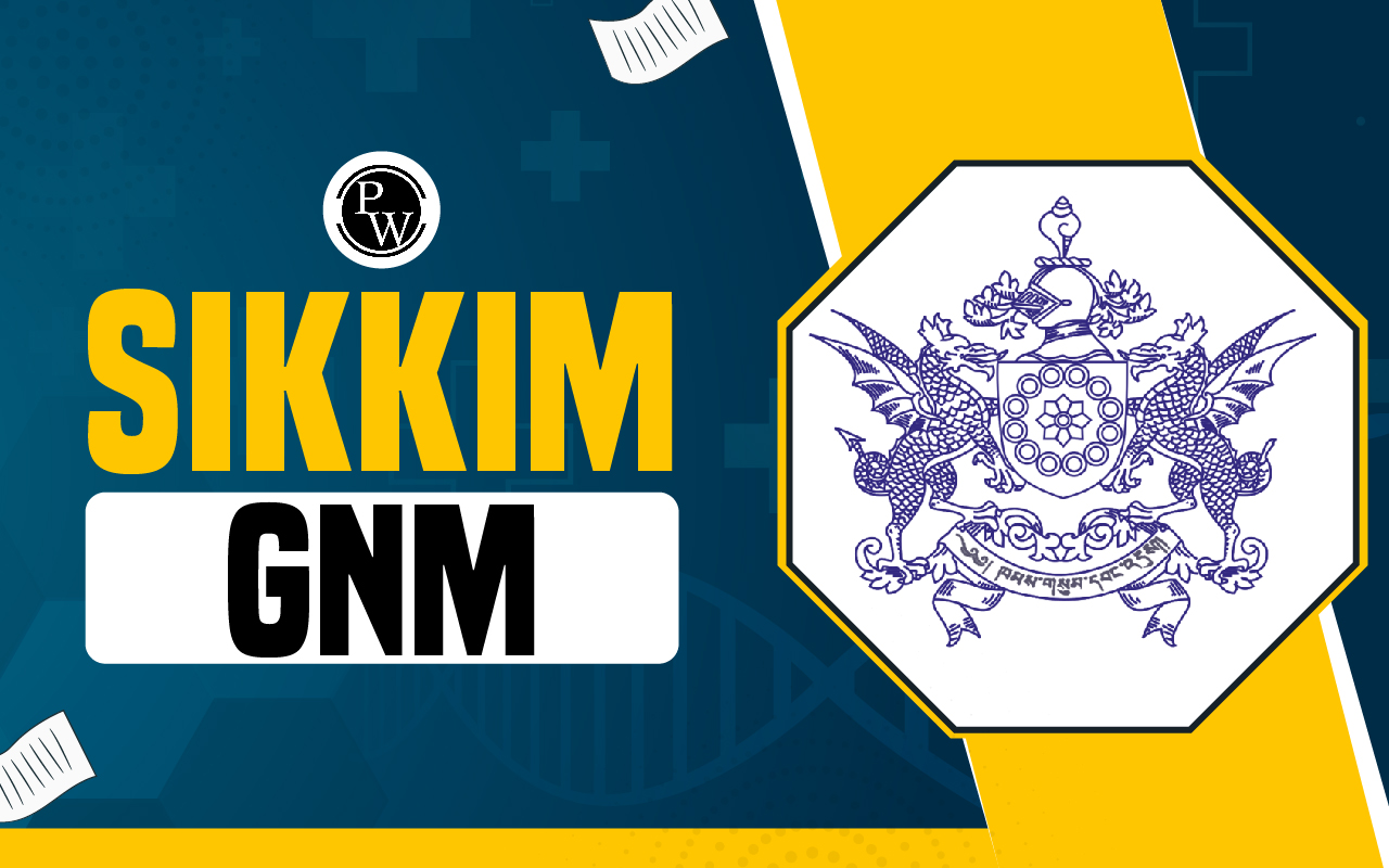 Sikkim GNM Admission 2024, Application Form, Dates, Syllabus and Eligibility