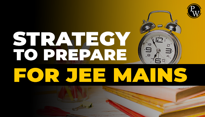 Strategy To Prepare For JEE Mains 2025