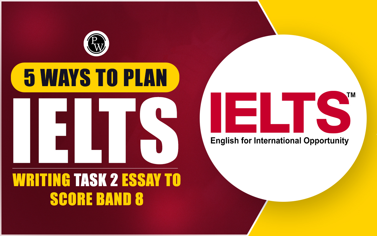 5 Ways to Plan IELTS Writing Task 2 Essay to Score Band 8
