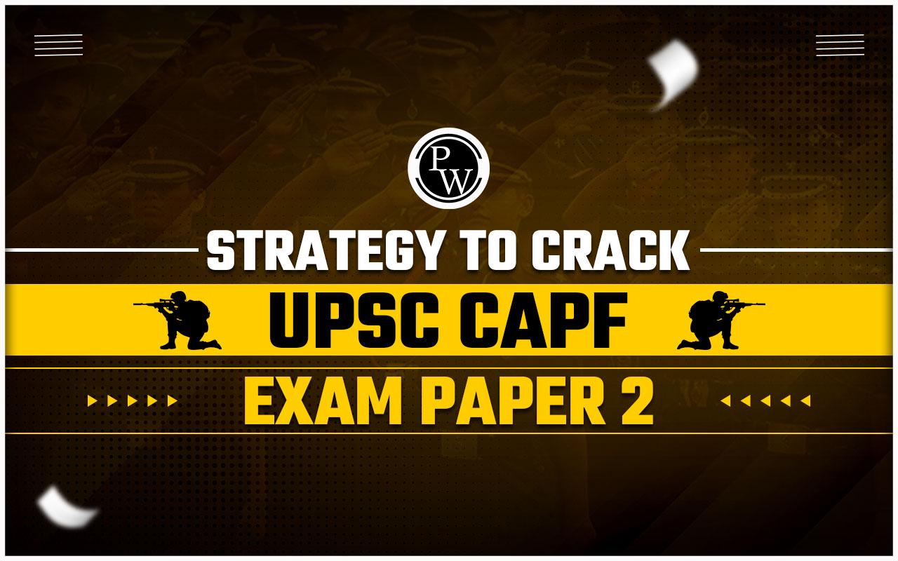 Strategy To Crack UPSC CAPF Exam Paper 2