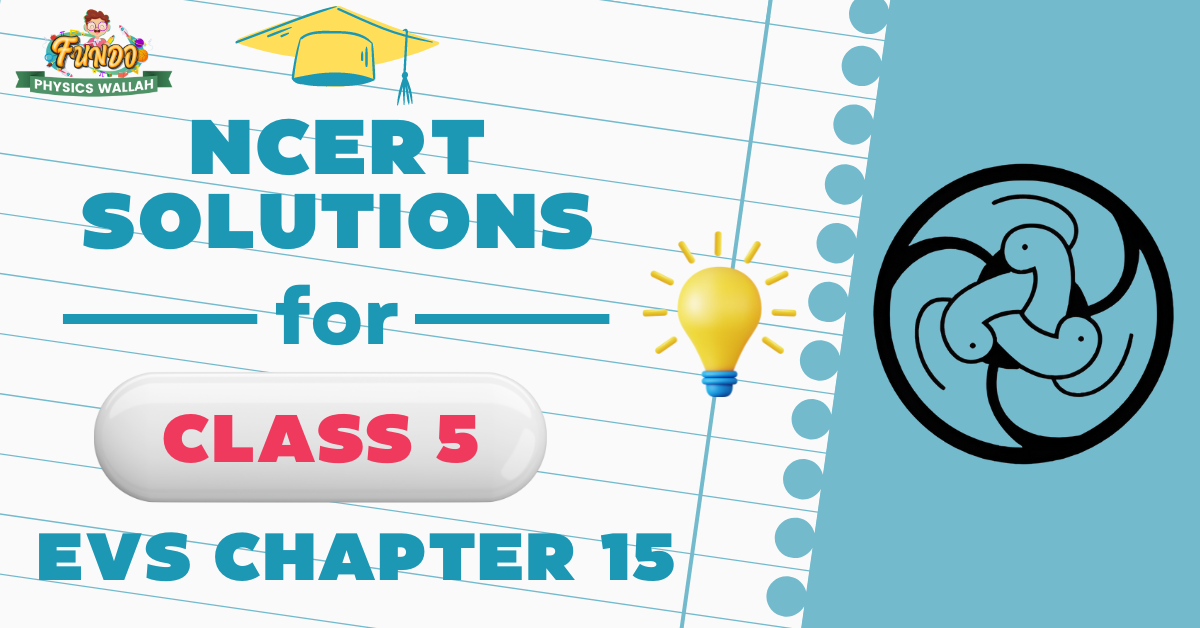 NCERT Solutions For Class 5 EVS Chapter 15