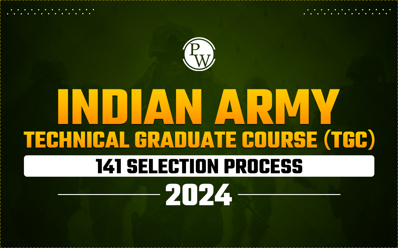 Indian Army Technical Graduate Course (TGC) 141 Selection Process