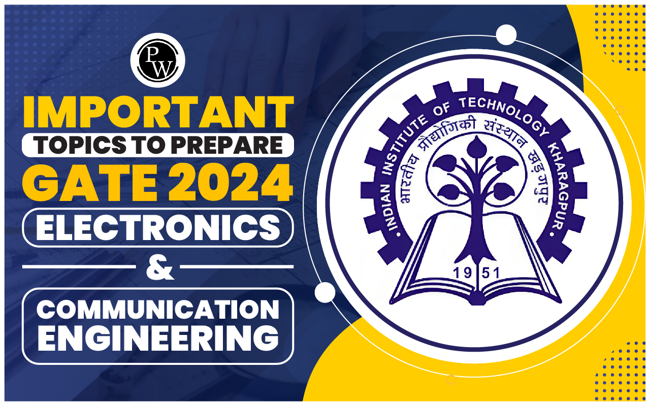 Important Topics to Prepare for GATE 2024 Electronics and Communication Engineering