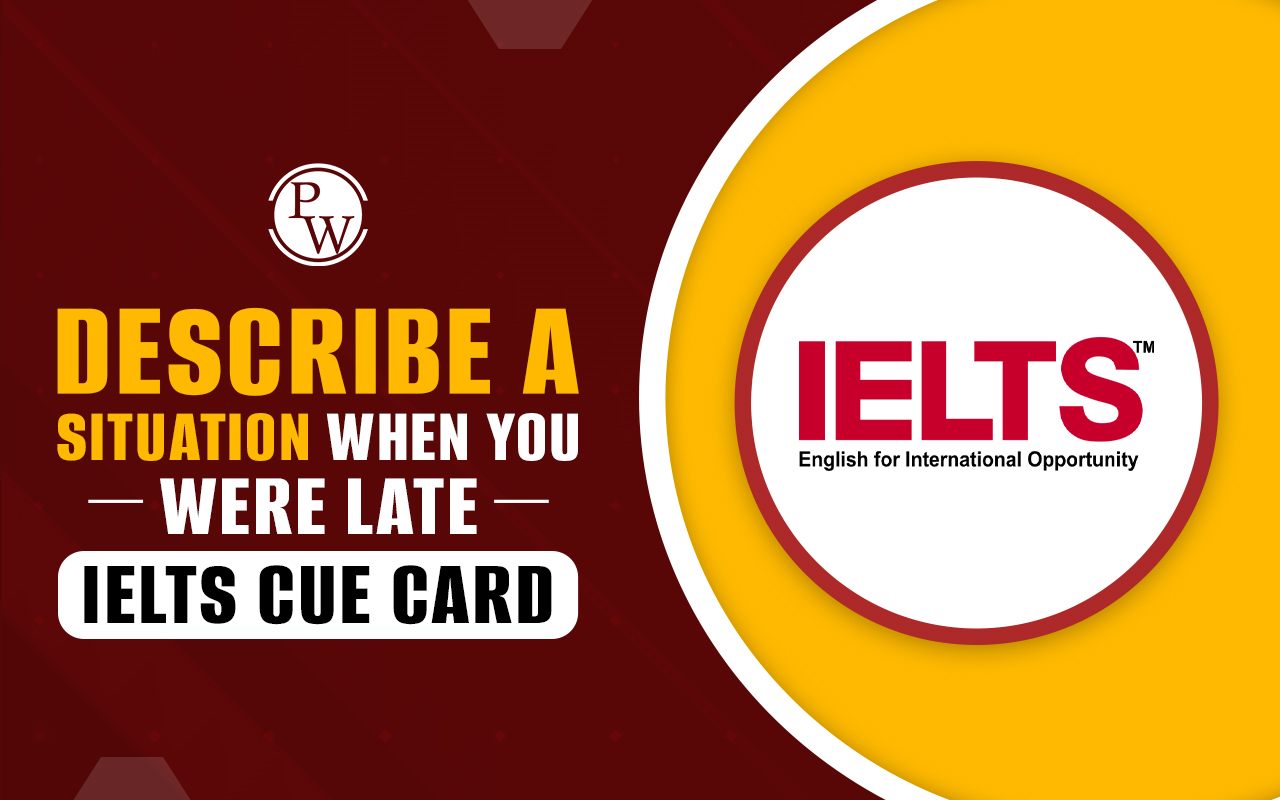 Describe a Situation When You Were Late IELTS Cue Card