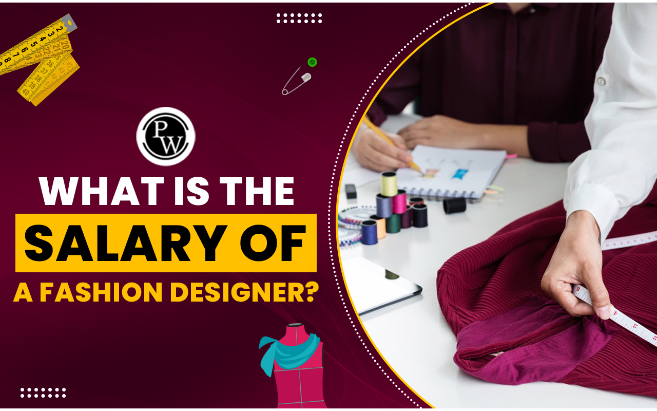 What is the Salary of a Fashion Designer? Check Salary Based on Company, Experience & City