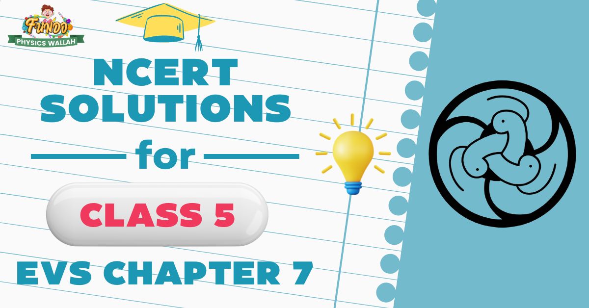 NCERT Solutions for Class 5 EVS Chapter 7
