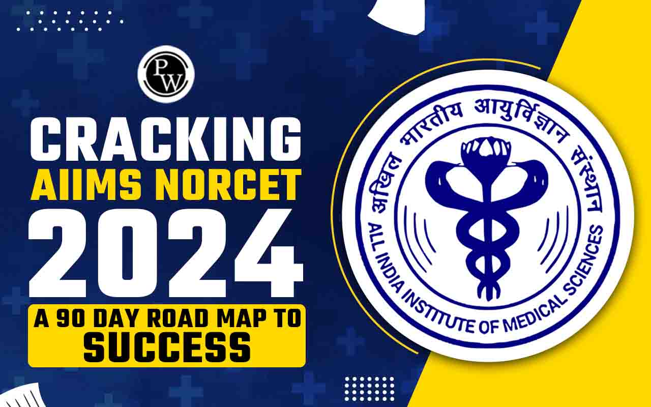 Cracking AIIMS NORCET 2024: A 90 Day Roadmap to Success