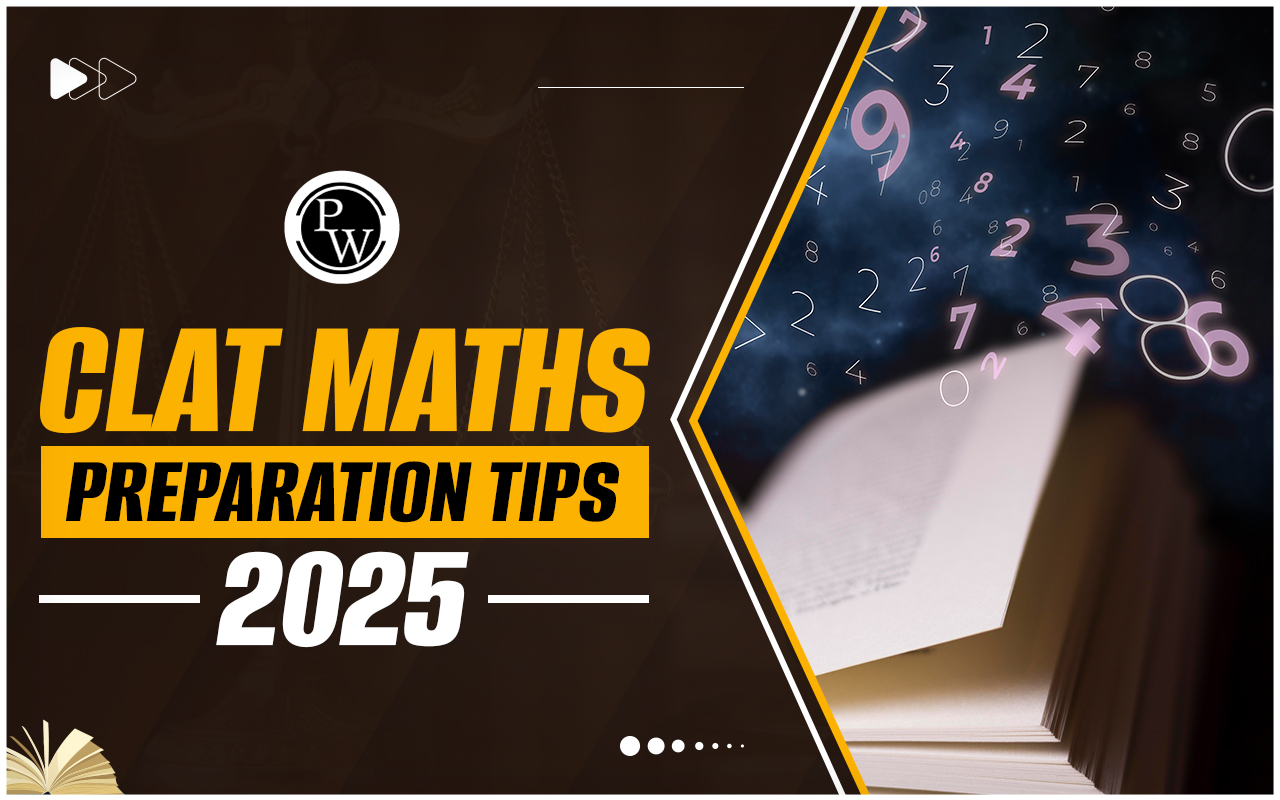CLAT Math Preparation 2025, Tips And Strategies for a Good Score