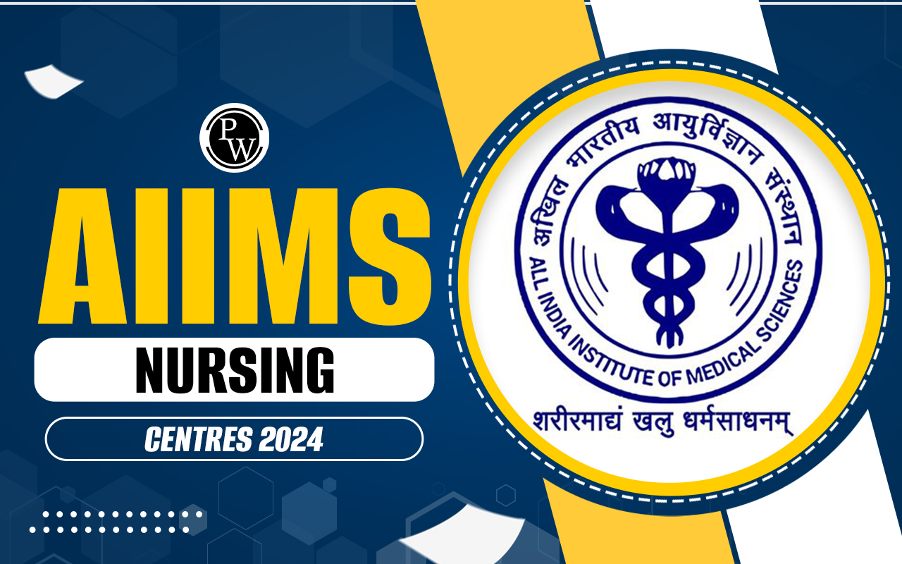 AIIMS Nursing Centres 2024, State-wise Exam Centre List and Schedule