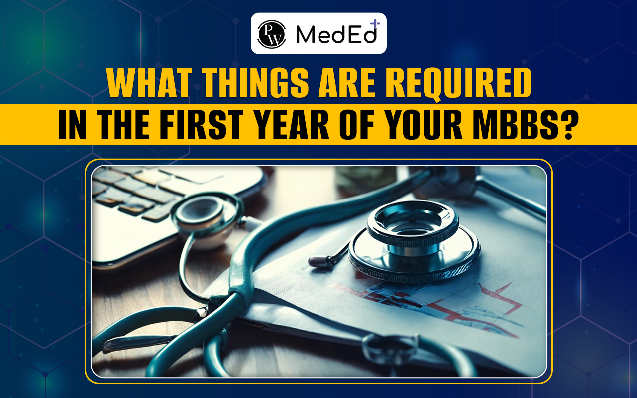 What Things Are Required In The First Year Of Your MBBS?