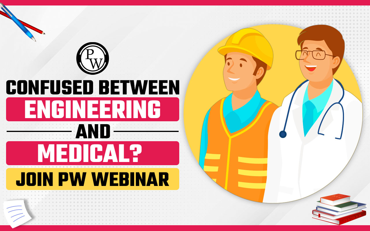 Confused between Engineering and Medical? Join PW Webinar