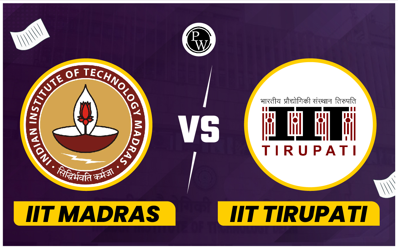 IIT Madras vs IIT Tirupati, Check M.Tech Courses, Eligibility, GATE Cut Off, Placements