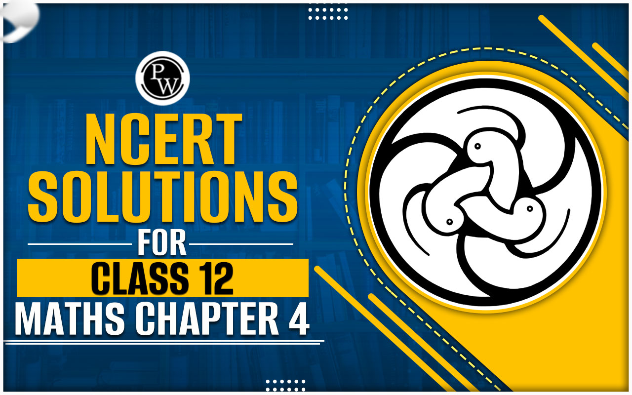 NCERT Solutions for Class 12 Maths Chapter 4