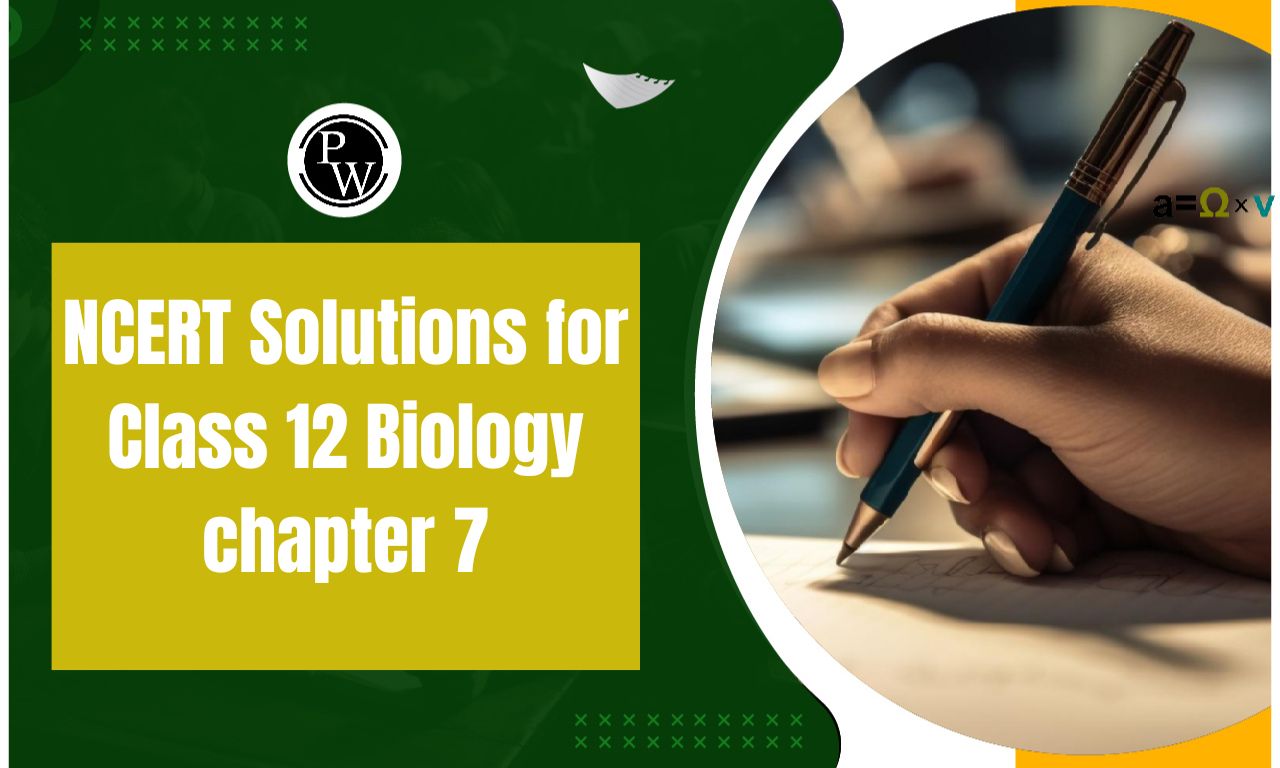NCERT Solutions for Class 12 Biology Chapter 7