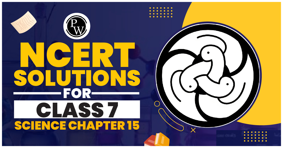 NCERT Solutions for Class 7 Science Chapter 15