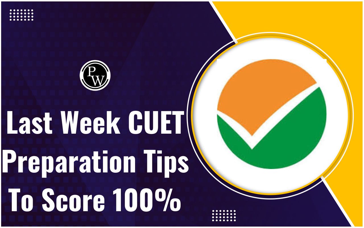 Last Week CUET Preparation Tips To Score 100%