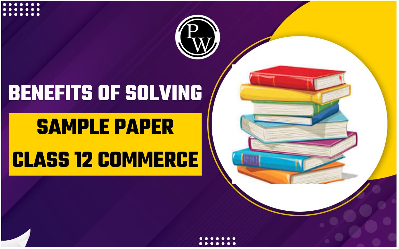 Benefits of Solving sample paper class 12 commerce