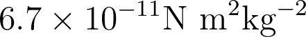 6.7 \times 10^{-11} \text{N m}^2 \text{kg}^{-2}