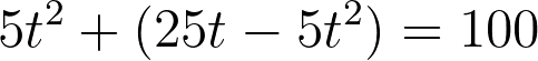 5t^2 + (25t - 5t^2) = 100
