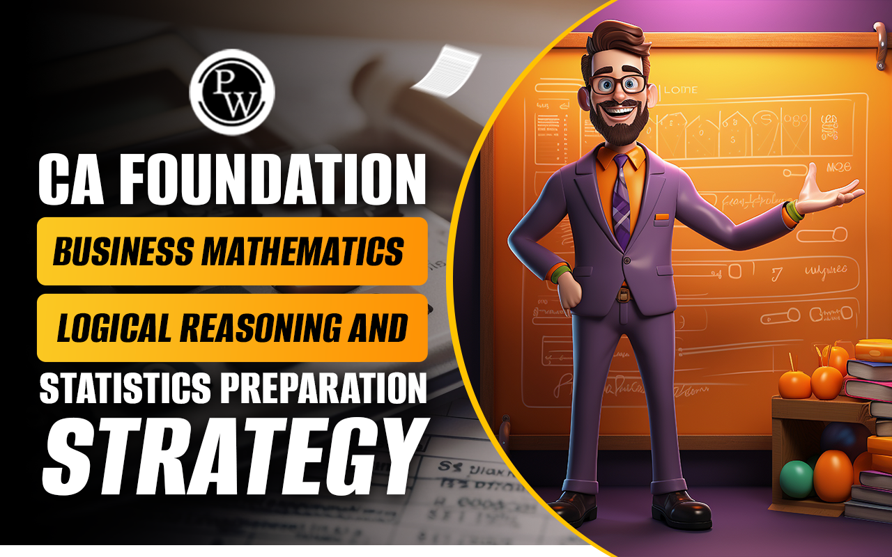 CA Foundation Business Mathematics, Logical Reasoning and Statistics Preparation Strategy