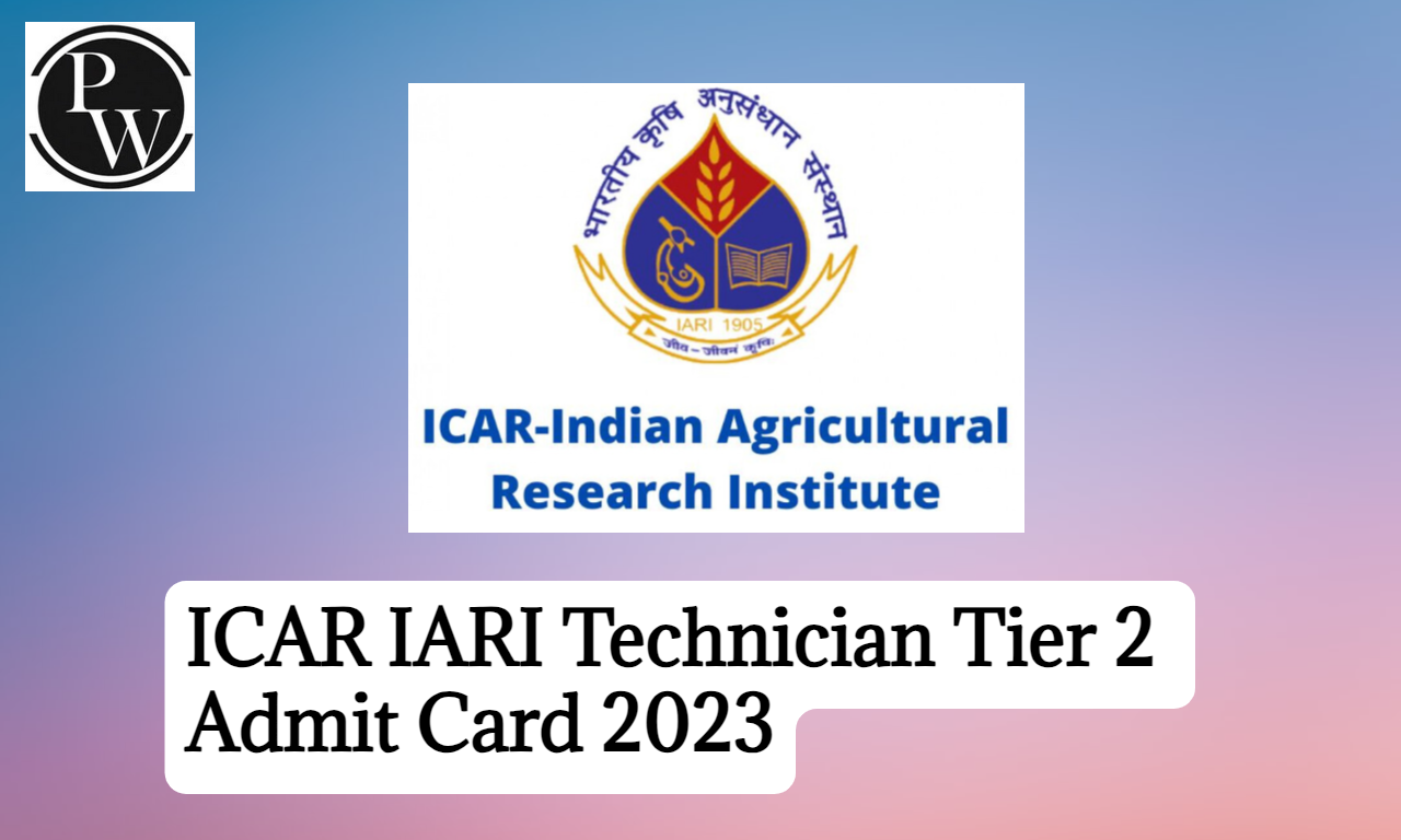 ICAR IARI Technician Tier 2 Admit Card 2023 Out, Direct Link To Download