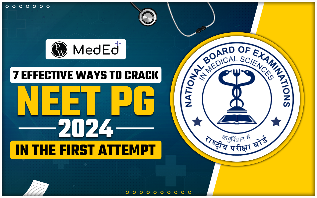 7 Effective Ways To Crack NEET PG 2024 In The First Attempt