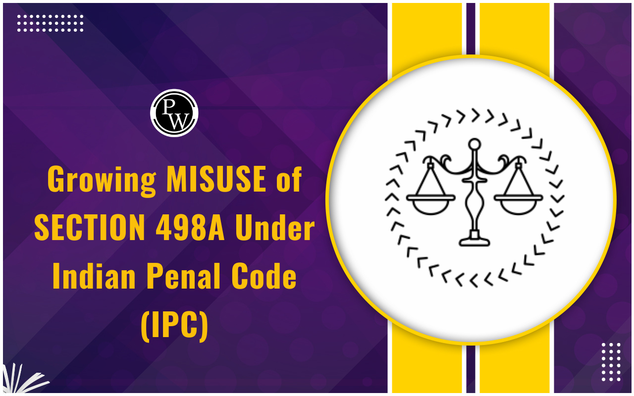 The Growing MISUSE of SECTION 498A Under IPC