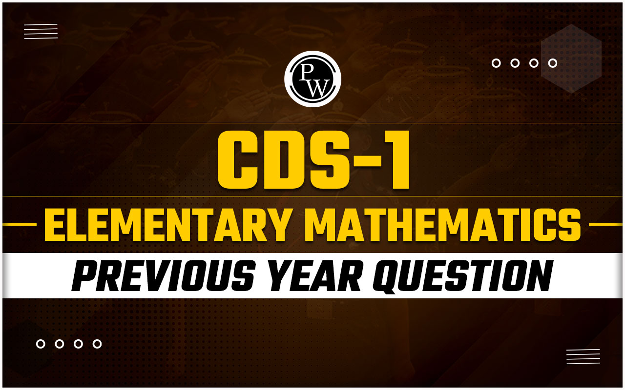 CDS 1 Elementary Mathematics Previous Year Question Papers