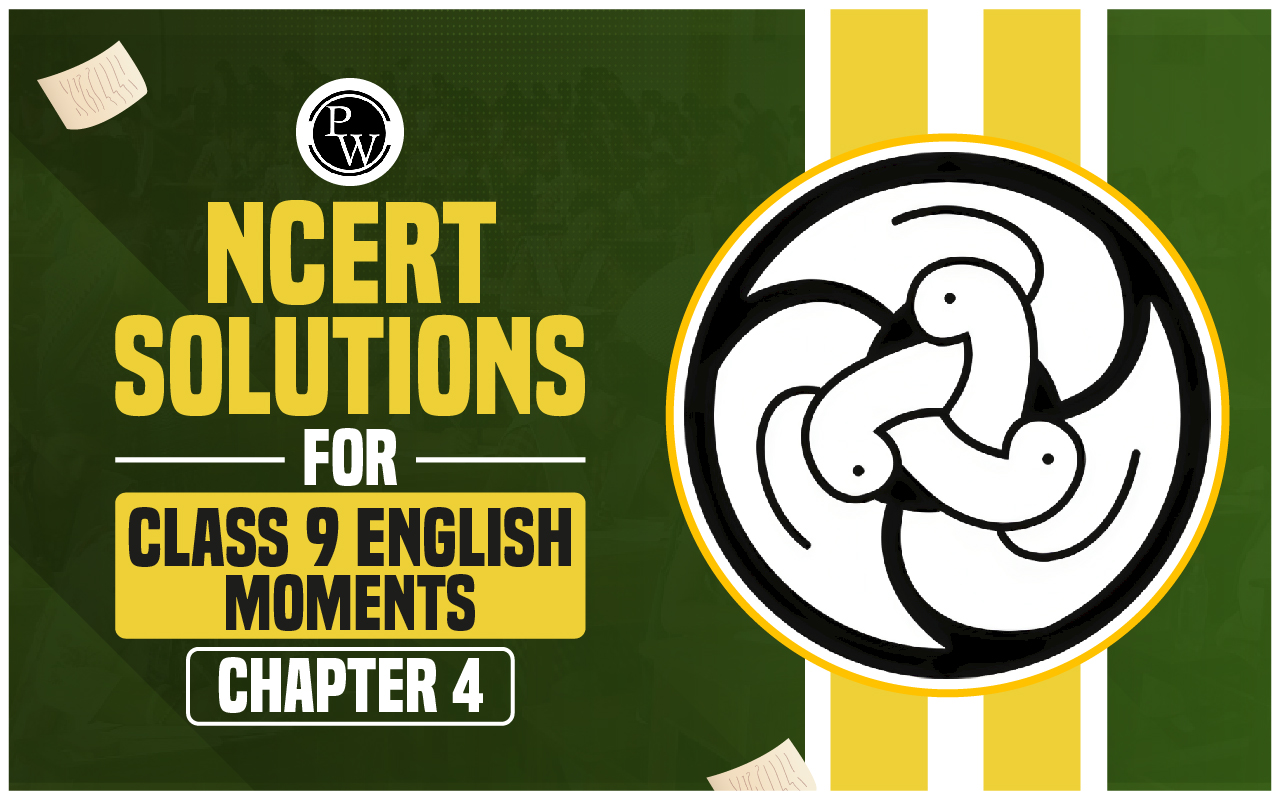NCERT Solutions for Class 9 English Moments Chapter 4