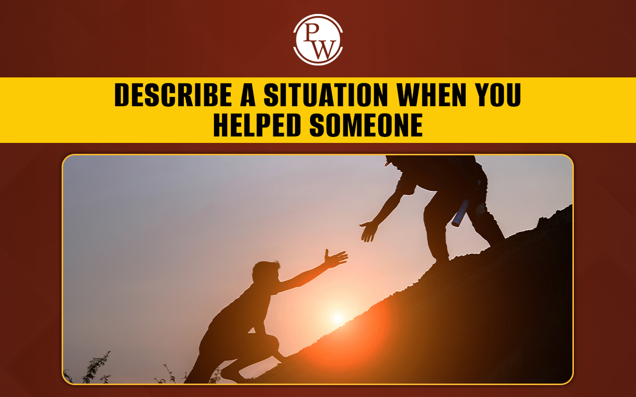Describe a situation When You Helped Someone