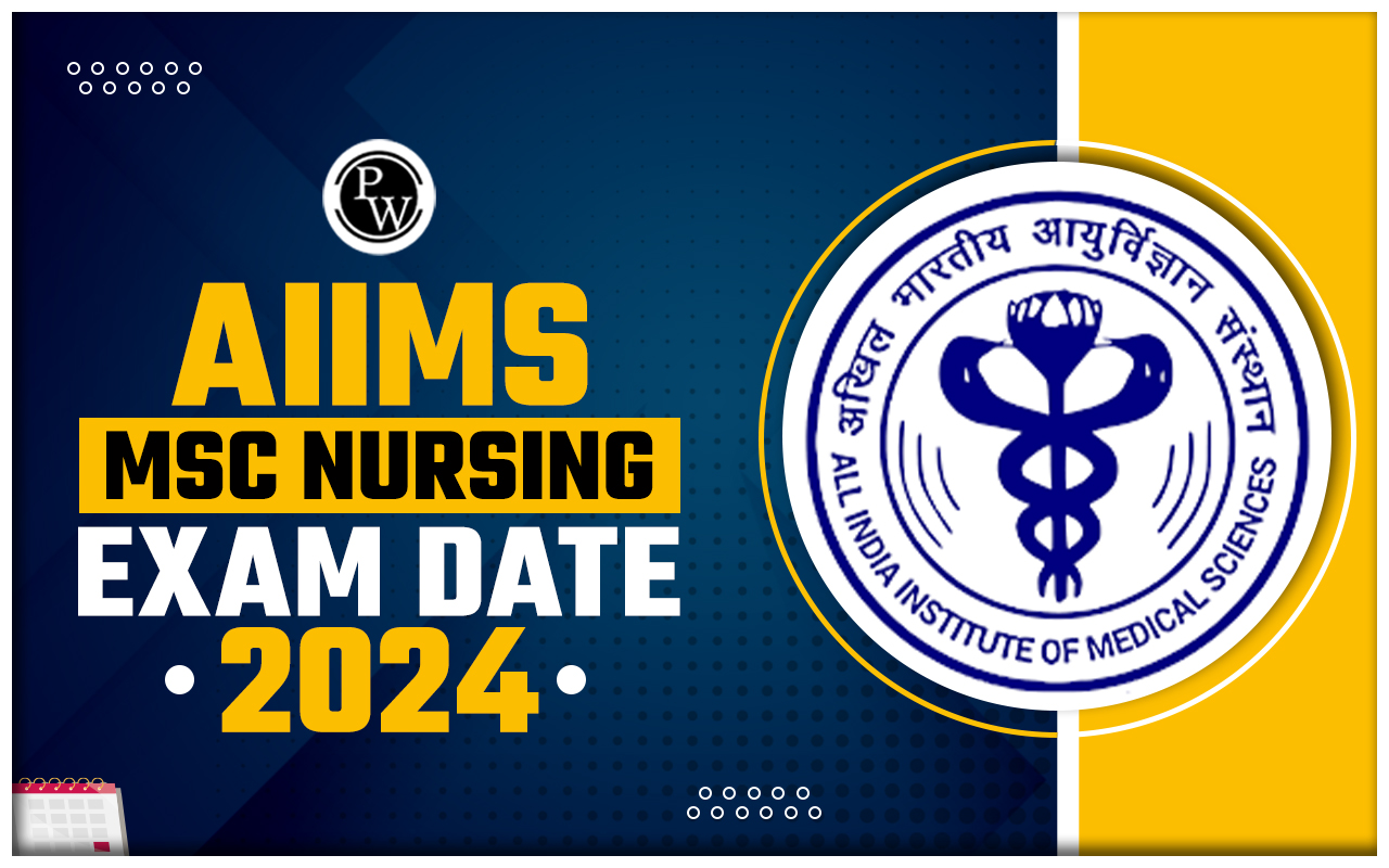 AIIMS MSc Nursing Exam Date 2024, Check Important Dates, Preparation Strategy