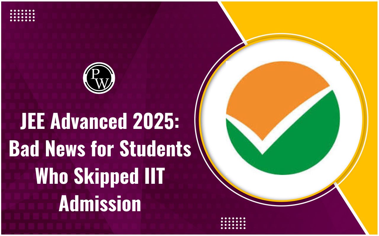 JEE Advanced 2025: Bad News for Students Who Skipped IIT Admission