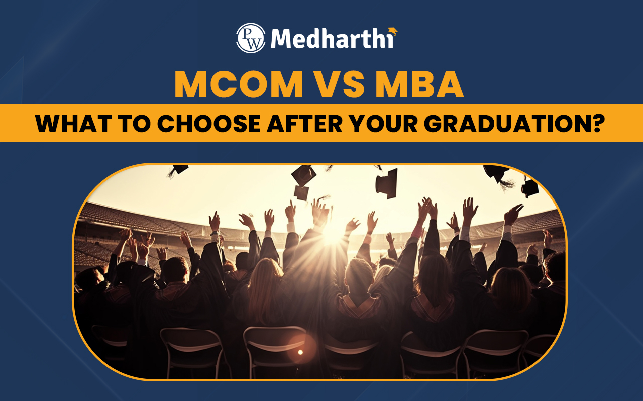 MCom vs MBA: What to Choose After Your Graduation?
