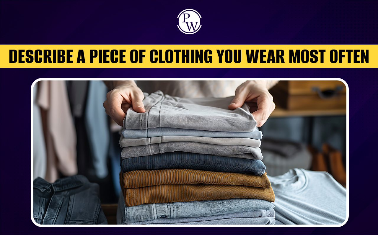Describe A Piece Of Clothing You Wear Most Often IELTS Speaking Cue Card