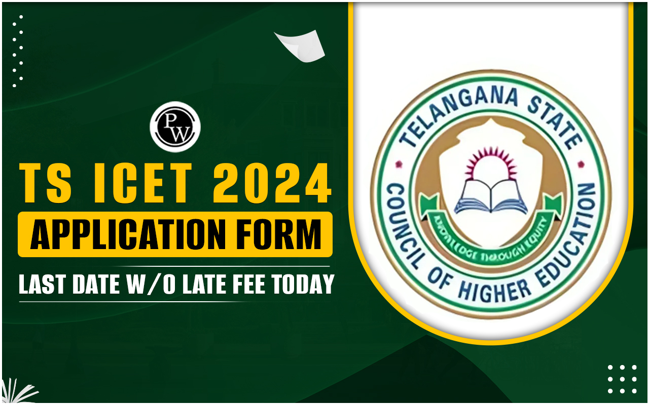 TS ICET 2024 Application Form Last Date w/o Late Fee Today; Register at icet.tsche.ac.in