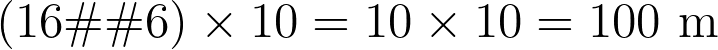 (16 – 6) \times 10 = 10 \times 10 = 100 \text{ m}