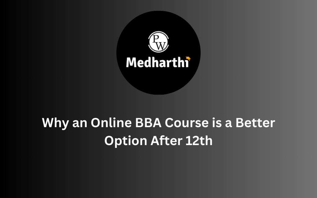 Why an Online BBA Course is a Better Option After 12th