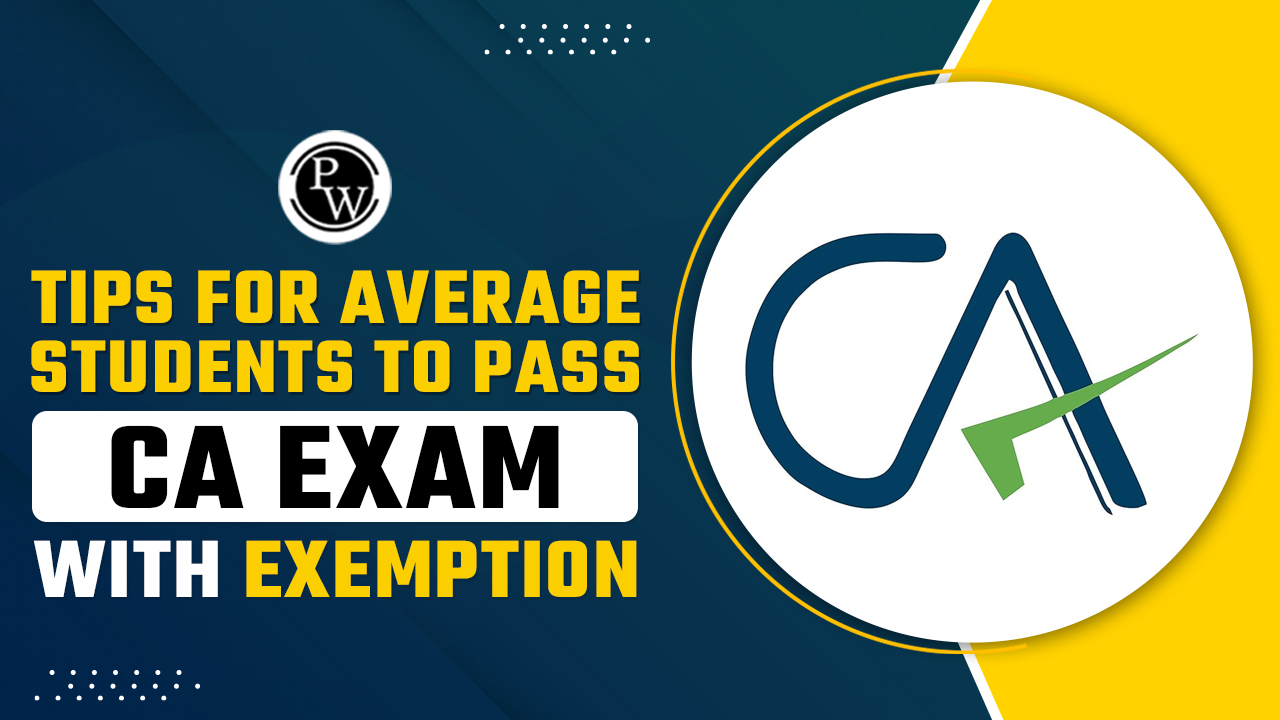 Tips for Average Students to Pass CA Exam with Exemption