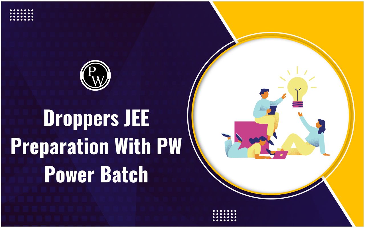 Droppers JEE Preparation with PW Power Batch