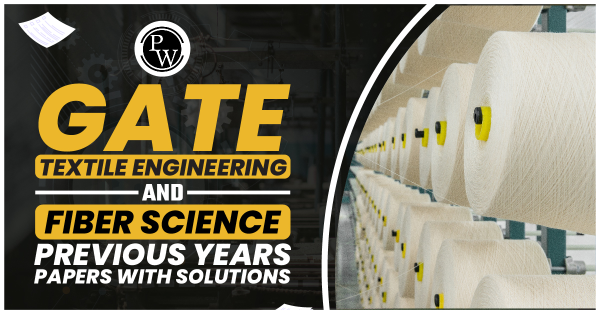 GATE Textile Engineering and Fiber Science Previous Years Papers with Solutions PDF Download