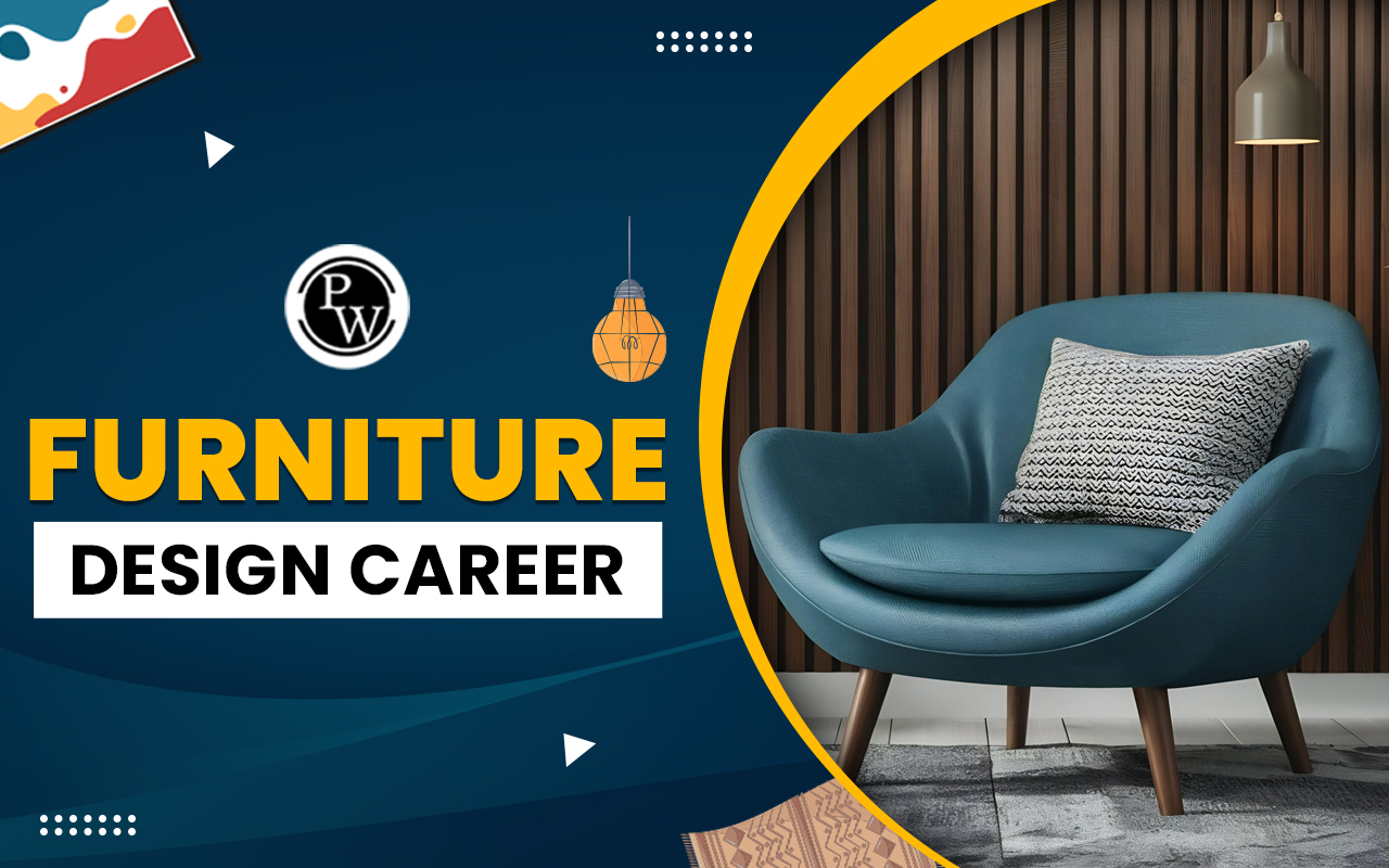 Furniture Design Career, Check Average Salary, Job Profiles, Placements, Top Recruiters, International