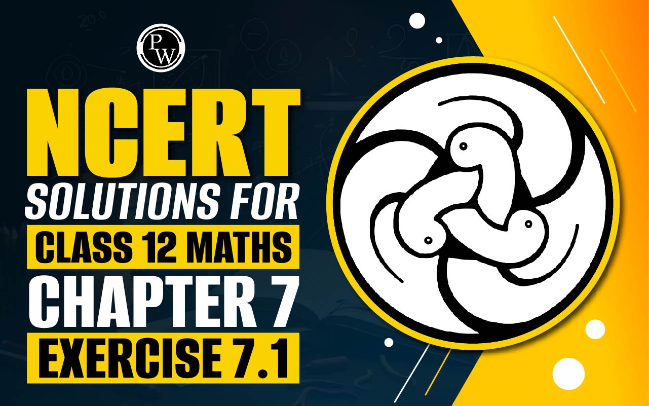 NCERT Solutions for Class 12 Maths Chapter 7 Exercise 7.1