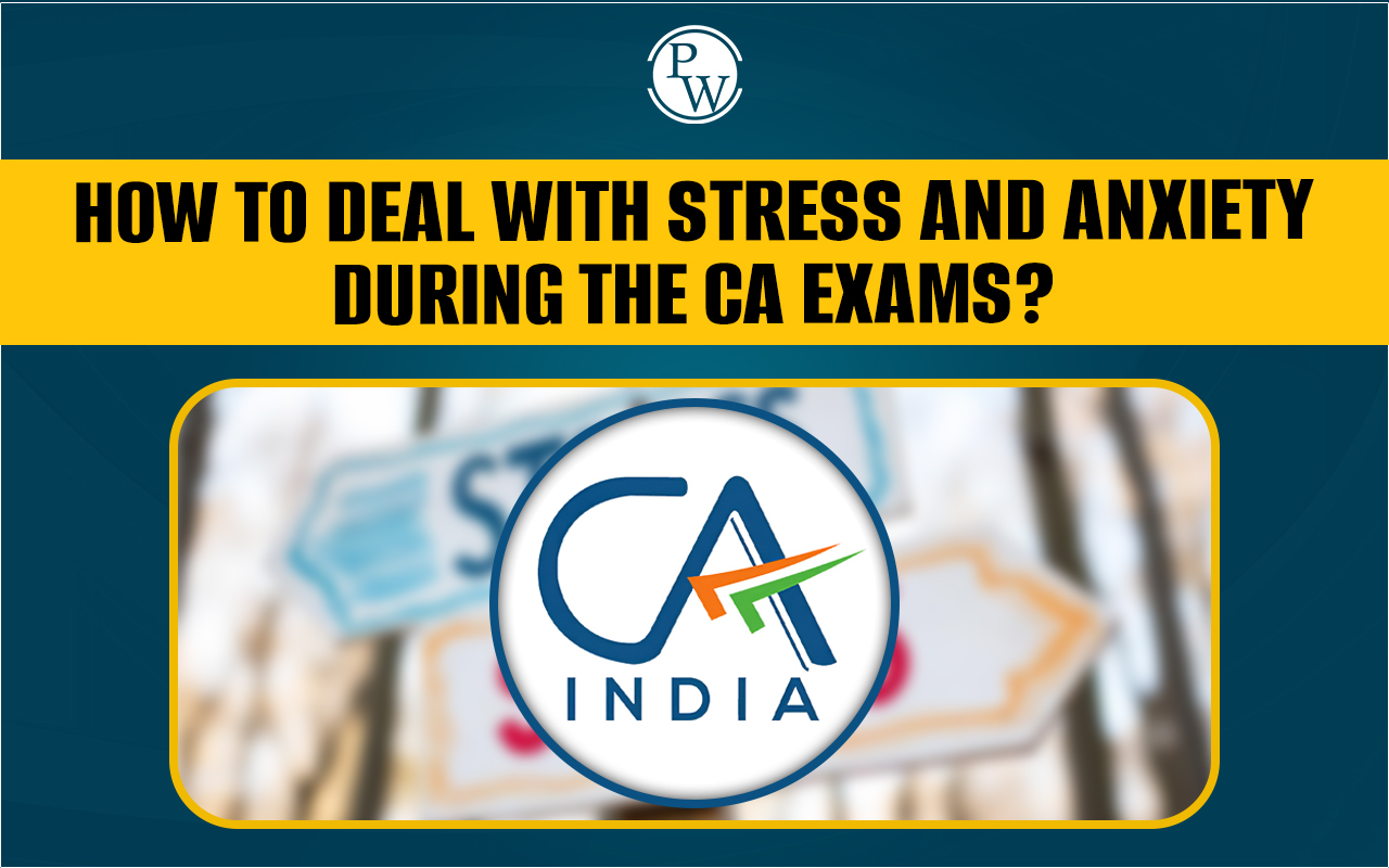 How to Deal Stress and Anxiety During CA Exams